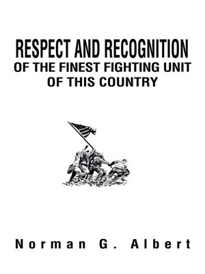 cover image of Respect and Recognition of the Finest Fighting Unit of This Country